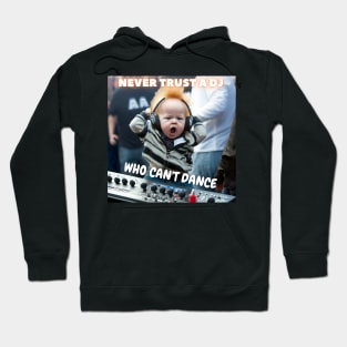 Never Trust A DJ, Who Can't Dance Hoodie